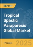 Tropical Spastic Paraparesis Global Market Report 2025- Product Image