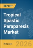 Tropical Spastic Paraparesis Market Report 2026- Product Image