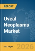 Uveal Neoplasms Market Report 2026- Product Image