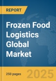 Frozen Food Logistics Global Market Report 2025- Product Image