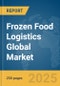 Frozen Food Logistics Global Market Report 2025 - Product Thumbnail Image