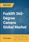 Forklift 360-Degree Camera Global Market Report 2025 - Product Thumbnail Image