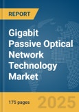 Gigabit Passive Optical Network (GPON) Technology Market Report 2025- Product Image