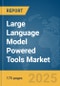 Large Language Model Powered Tools Market Report 2025 - Product Thumbnail Image
