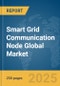 Smart Grid Communication Node Global Market Report 2025 - Product Thumbnail Image