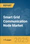 Smart Grid Communication Node Market Report 2025 - Product Thumbnail Image