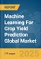Machine Learning For Crop Yield Prediction Global Market Report 2025 - Product Thumbnail Image