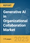 Generative AI in Organizational Collaboration Market Report 2025 - Product Image