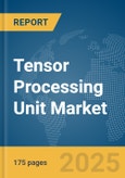 Tensor Processing Unit Market Report 2025- Product Image