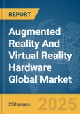 Augmented Reality (AR) And Virtual Reality (VR) Hardware Global Market Report 2025- Product Image