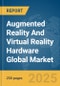 Augmented Reality (AR) And Virtual Reality (VR) Hardware Global Market Report 2025 - Product Thumbnail Image