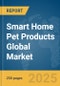 Smart Home Pet Products Global Market Report 2025 - Product Image