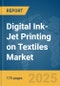 Digital Ink-Jet Printing on Textiles Market Report 2025 - Product Thumbnail Image