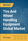 Tire And Wheel Handling Equipment Global Market Report 2025- Product Image