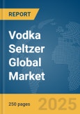Vodka Seltzer Global Market Report 2025- Product Image