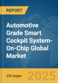 Automotive Grade Smart Cockpit System-On-Chip (SoC) Global Market Report 2025- Product Image