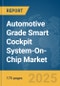Automotive Grade Smart Cockpit System-On-Chip (SoC) Market Report 2025 - Product Image