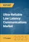 Ultra-Reliable Low Latency Communications (URLLC) Market Report 2025 - Product Thumbnail Image