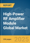 High-Power RF Amplifier Module Global Market Report 2025- Product Image