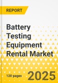 Battery Testing Equipment Rental Market - A Global and Regional Analysis: Focus on Product, Application, and Country Analysis - Analysis and Forecast, 2025-2034- Product Image