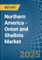 Northern America - Onion and Shallots - Market Analysis, Forecast, Size, Trends and Insights - Product Image