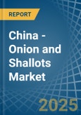 China - Onion and Shallots - Market Analysis, Forecast, Size, Trends and Insights- Product Image