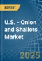 U.S. - Onion and Shallots - Market Analysis, Forecast, Size, Trends and Insights - Product Image