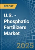 U.S. - Phosphatic Fertilizers - Market Analysis, Forecast, Size, Trends and Insights- Product Image