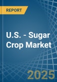 U.S. - Sugar Crop - Market Analysis, Forecast, Size, Trends and Insights- Product Image