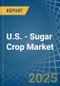 U.S. - Sugar Crop - Market Analysis, Forecast, Size, Trends and Insights - Product Image