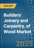 Builders' Joinery and Carpentry, of Wood - Market Analysis, Forecast, Size, Trends and Insights- Product Image