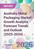 Australia Metal Packaging Market Growth Analysis - Forecast Trends and Outlook (2025-2034)- Product Image