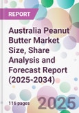 Australia Peanut Butter Market Size, Share Analysis and Forecast Report (2025-2034)- Product Image