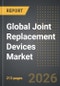 Global Joint Replacement Devices Market (2026 Edition) - Product Thumbnail Image