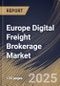 Europe Digital Freight Brokerage Market Size, Share & Trends Analysis Report By Customer Type, By Transportation Mode, By Service Type, By End-User Industry, By Country and Growth Forecast, 2025 - 2032 - Product Thumbnail Image