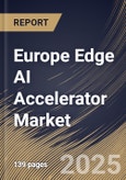 Europe Edge AI Accelerator Market Size, Share & Trends Analysis Report By Processor, By Device (Smartphones, IoT Devices, Robots, and Cameras), By End Use, By Country and Growth Forecast, 2024 - 2031- Product Image