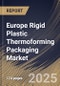 Europe Rigid Plastic Thermoforming Packaging Market Size, Share & Trends Analysis Report By End User, By Product, By Raw Material, By Country and Growth Forecast, 2025 - 2032 - Product Image