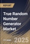True Random Number Generator Market Size, Share & Trends Analysis Report By Type, By Application, By End Use, By Regional Outlook and Forecast, 2025 - 2032 - Product Image