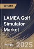 LAMEA Golf Simulator Market Size, Share & Trends Analysis Report By Simulator Type (Virtual Reality (VR) Simulator and Full Swing Simulator), By Installation Type, By End Use, By Offering, By Type, By Country and Growth Forecast, 2024 - 2031- Product Image