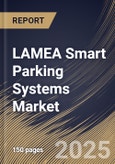 LAMEA Smart Parking Systems Market Size, Share & Trends Analysis Report By Software, (Parking Guidance System, and Analytics Solutions), By Type, By Service, By Hardware, By Application, By Country and Growth Forecast, 2024 - 2031- Product Image