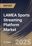 LAMEA Sports Streaming Platform Market Size, Share & Trends Analysis Report By Device Type, By Sport Type, By Country and Growth Forecast, 2024 - 2031- Product Image