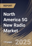 North America 5G New Radio Market Size, Share & Trends Analysis Report By Operating Frequency (Sub-6 GHz, and mmWave), By Application, By Offering, By Architecture, By Industry, By Country and Growth Forecast, 2025 - 2032- Product Image