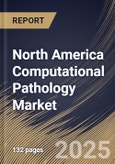 North America Computational Pathology Market Size, Share & Trends Analysis Report By Component (Software and Services), By Application, By End-use, By Technology, By Country and Growth Forecast, 2025 - 2032- Product Image