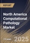 North America Computational Pathology Market Size, Share & Trends Analysis Report By Component (Software and Services), By Application, By End-use, By Technology, By Country and Growth Forecast, 2025 - 2032 - Product Image