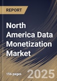 North America Data Monetization Market Size, Share & Trends Analysis Report By Organization Size (Large Enterprises, and SMEs), By Method, By Vertical, By Component, By Country and Growth Forecast, 2024 - 2031- Product Image
