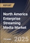 North America Enterprise Streaming Media Market Size, Share & Trends Analysis Report By Enterprise Size, ByType, By Deployment, By Application, By Solution, By Vertical, By Country and Growth Forecast, 2024 - 2031 - Product Thumbnail Image