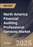 North America Financial Auditing Professional Services Market Size, Share & Trends Analysis Report By Type (External Audit and Internal Audit), By Offering, By End Use, By Country and Growth Forecast, 2025 - 2032- Product Image