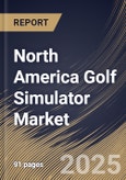 North America Golf Simulator Market Size, Share & Trends Analysis Report By Simulator Type (Virtual Reality (VR) Simulator and Full Swing Simulator), By Installation Type, By End Use, By Offering, By Type, By Country and Growth Forecast, 2024 - 2031- Product Image