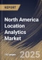 North America Location Analytics Market Size, Share & Trends Analysis Report By Component, By Location Type (Outdoor and Indoor), By Deployment (On-Premises and Cloud), By Industry Vertical, By Application, By Country and Growth Forecast, 2024 - 2031 - Product Image
