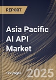 Asia Pacific AI API Market Size, Share & Trends Analysis Report By Application, By Deployment (Cloud-Based APIs, Hybrid APIs, and Edge APIs), By End Use, By Country and Growth Forecast, 2024 - 2031- Product Image